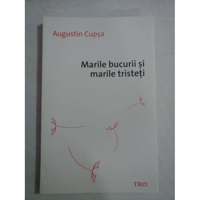 Marile bucurii si marile tristeti (proza scurta) - Augustin CUPSA Marile bucurii si marile tristeti (proza scurta) - Augustin CUPSA